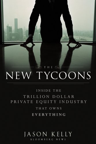 The New Tycoons: Inside the Trillion Dollar Private Equity Industry That Owns Everything (Bloomberg) - Click to Buy