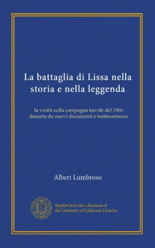 La battaglia di Lissa nella storia e nella leggenda: la verità sulla campagna navale del 1866 desunta da nuovi documenti e testimonianze (Italian Edition) - Click to Buy