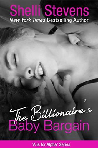 The Billionaire's Baby Bargain: There’s nothing he won’t do to claim what's his (A is for Alpha Book 2)