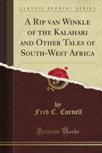 A Rip van Winkle of the Kalahari and Other Tales of South-West Africa (Classic Reprint)