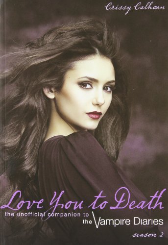 [Love You to Death, Season 2: The Unofficial Companion to the Vampire Diaries] [By: Calhoun, Crissy] [December, 2011] - Click to Buy