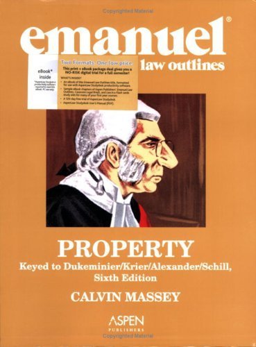 Emanuel Law Outlines: Property, Keyed to Dukeminier/Krier/Alexander/Schill, 6th Ed. (Print + eBook CD Bundle) (AspenLaw Studydesk) AspenLaw Studydesk P edition by Massey, Calvin published by Aspen Publishers, Inc. Paperback - Click to Buy
