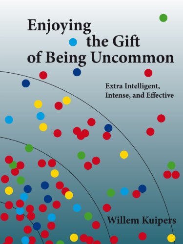 Enjoying the Gift of Being Uncommon: Extra Intelligent, Intense, and Effective - Click to Buy