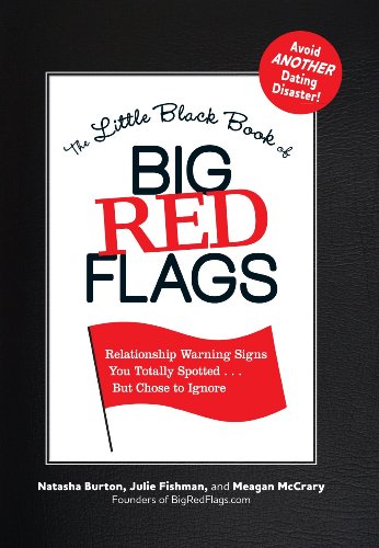 The Little Black Book of Big Red Flags: Relationship Warning Signs You Totally Spotted . . . But Chose to Ignore