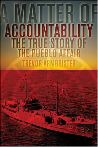 A Matter of Accountability: The True Story of the Pueblo Affair - Click to Buy