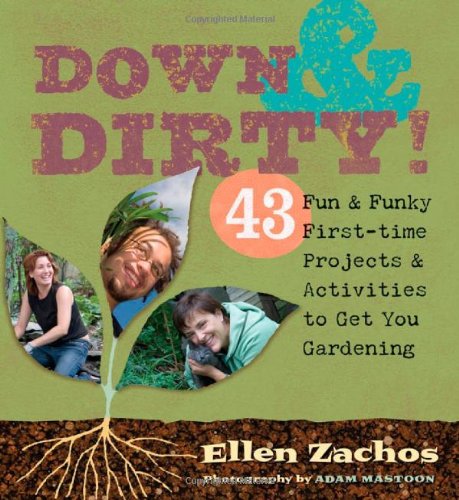 Down & Dirty: 43 Fun & Funky First-time Projects & Activities to Get You Gardening - Click to Buy