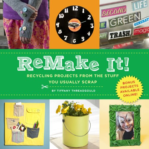 ReMake It!: Recycling Projects from the Stuff You Usually Scrap - Click to Buy
