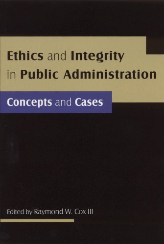 By Raymond W. Cox III - Ethics and Integrity in Public Administration - Click to Buy
