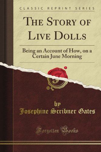 The Story of Live Dolls: Being an Account of How, on a Certain June Morning (Classic Reprint) - Click to Buy
