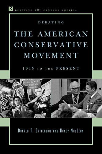 By Donald T. Critchlow - Debating the American Conservative Movement: 1945 to the Present - Click to Buy