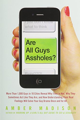 Are All Guys Assholes?: More Than 1,000 Guys in 10 Cities Reveal Why They're Not, Why They Sometimes Act Like They Are, and How Understanding Their ... Will Solve Your Guy Drama Once and For All - Click to Buy