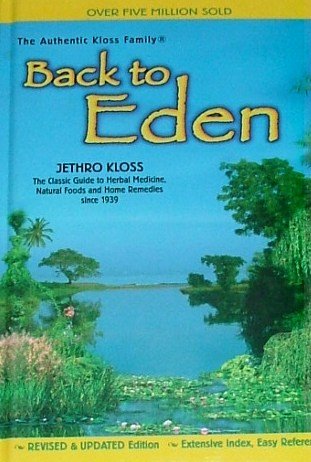 BACK TO EDEN; The Classic Guide to Herbal Medicine, Natural Foods and Home Remedies since 1939 (REVISED & UPDATED EDITION) - Click to Buy
