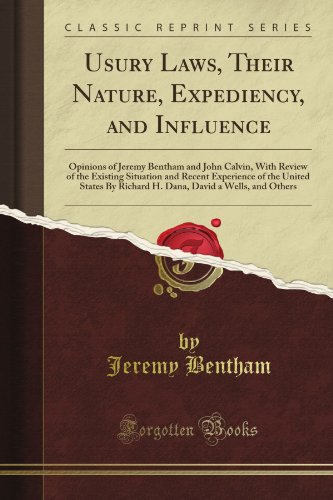 Usury Laws, Their Nature, Expediency, and Influence: Opinions of Jeremy Bentham and John Calvin, With Review of the Existing Situation and Recent ... David a Wells, and Others (Classic Reprint) - Click to Buy