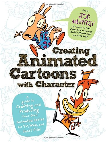 Creating Animated Cartoons with Character: A Guide to Developing and Producing Your Own Series for TV, the Web, and Short Film - Click to Buy