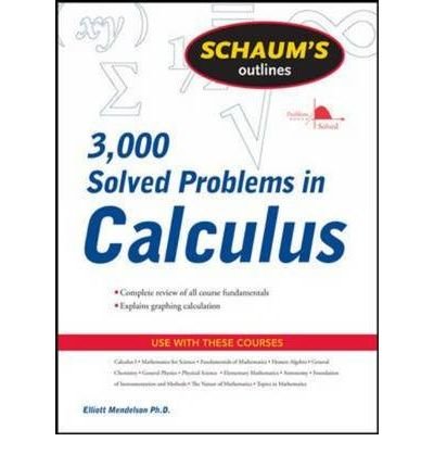 [(Schaum's 3,000 Solved Problems in Calculus)] [ By (author) Elliott Mendelson ] [October, 2009] - Click to Buy