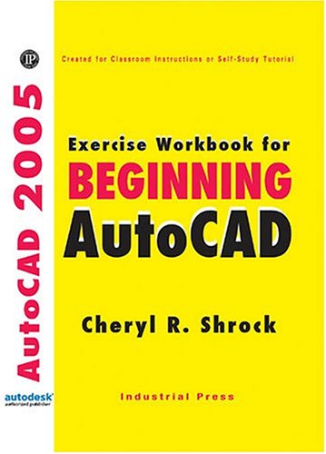 Beginning AutoCad 2005: Exercise Workbook - Click to Buy