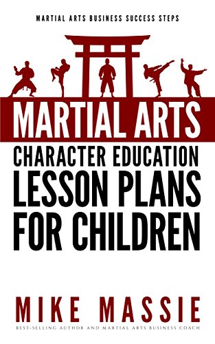 Martial Arts Character Education Lesson Plans for Children: A Complete 16-Week Curriculum for Teaching Character Values and Life Skills in Your Martial Art School (English Edition) - Click to Buy
