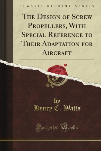 The Design of Screw Propellers, With Special Reference to Their Adaptation for Aircraft (Classic Reprint) - Click to Buy