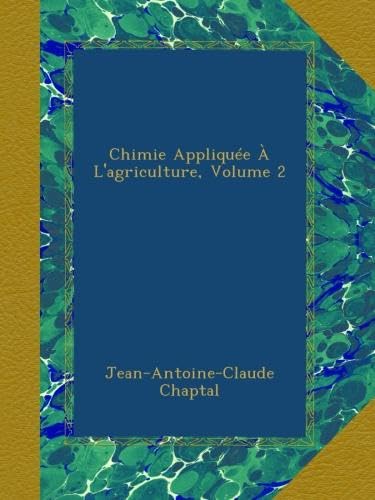 Chimie Appliquée À L'agriculture, Volume 2 (French Edition)
