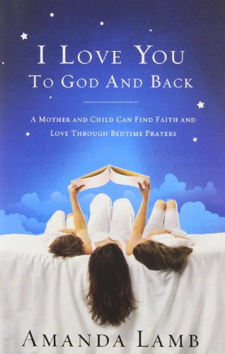 I Love You to God and Back: A Mother and Child Can Find Faith and Love Through Bedtime Prayers - Click to Buy