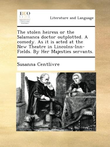 The stolen heiress or the Salamanca doctor outplotted. A comedy. As it is acted at the New Theatre in Lincolns-Inn-Fields. By Her Majesties servants. - Click to Buy