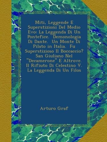 Miti, Leggende E Superstizioni Del Medio Evo: La Leggenda Di Un Pontefice. Demonologia Di Dante. Un Monte Di Pilato in Italia. Fu Superstizioso Il ... Di Celestino V. La Leggenda Di Un Filos - Click to Buy