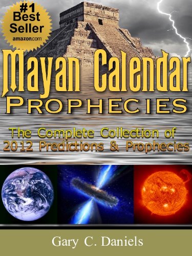 Mayan Calendar Prophecies: The Complete Collection of 2012 Predictions and Prophecies - Click to Buy