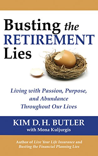 Busting the Retirement Lies: Living with Passion, Purpose, and Abundance Throughout Our Lives (Busting the Money Myths Book Series) - Click to Buy