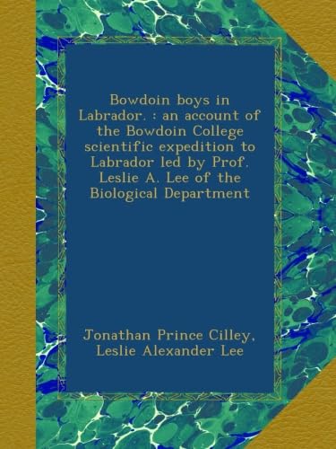 Bowdoin boys in Labrador. : an account of the Bowdoin College scientific expedition to Labrador led by Prof. Leslie A. Lee of the Biological Department - Click to Buy