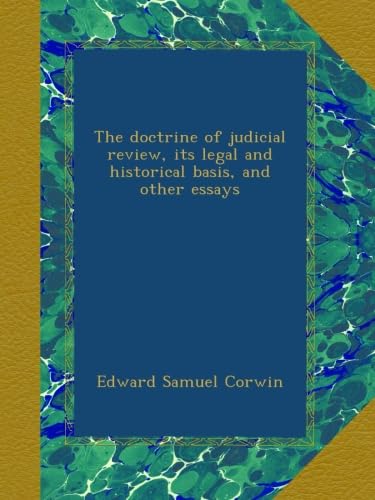 The doctrine of judicial review, its legal and historical basis, and other essays - Click to Buy