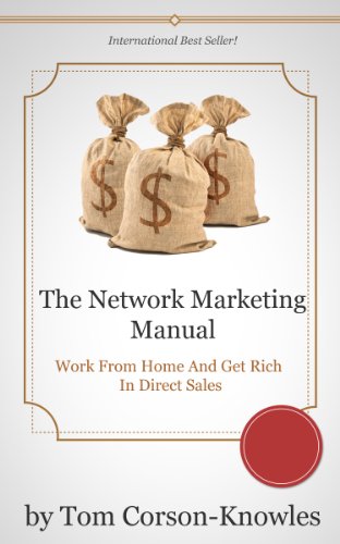 The Network Marketing Manual: Work From Home and Get Rich in Direct Sales (Multilevel Marketing Book 1)