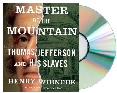 Master of the Mountain audiobook: Thomas Jefferson and His Slaves Henry Wiencek; read by Brian Holsopple [Audiobook, CD, Unabridged, 11 hour(s)] (Master of the Mountain audiobook) - Click to Buy