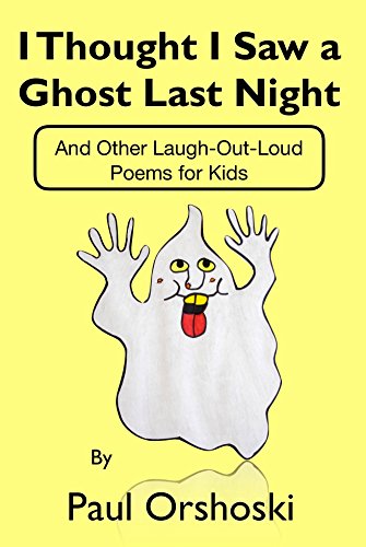 I Thought I Saw a Ghost Last Night: And Other Laugh-Out-Loud Poems for Kids - Click to Buy