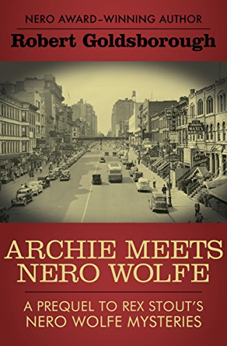 Archie Meets Nero Wolfe: A Prequel to Rex Stout's Nero Wolfe Mysteries (The Nero Wolfe Mysteries Book 8) - Click to Buy