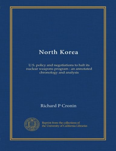 North Korea: U.S. policy and negotiations to halt its nuclear weapons program : an annotated chronology and analysis