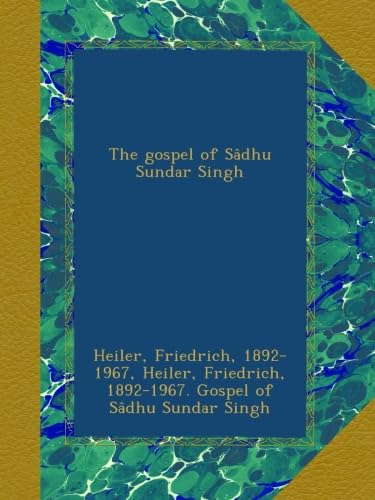 The gospel of Sâdhu Sundar Singh - Click to Buy
