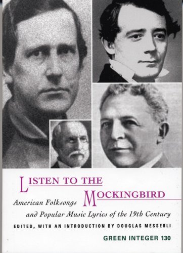 Listen to the Mockingbird: American Folksongs and Popular Music Lyrics of the 19th Century (Green Integer) - Click to Buy