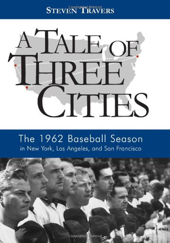 A Tale of Three Cities: The 1962 Baseball Season in New York, Los Angeles, and San Francisco - Click to Buy