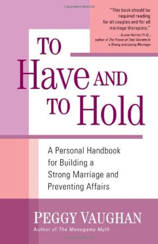 To Have and To Hold: A Personal Handbook for Building a Strong Marriage and Preventing Affairs - Click to Buy