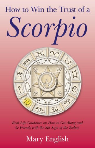 How to Win the Trust of a Scorpio: Real life Guidance on How to Get Along and Be Friends with the 8th Sign of the Zodiac - Click to Buy