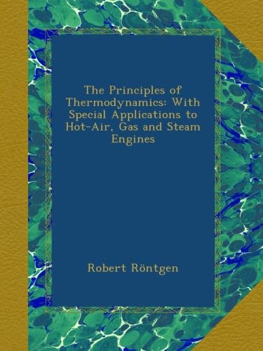The Principles of Thermodynamics: With Special Applications to Hot-Air, Gas and Steam Engines - Click to Buy
