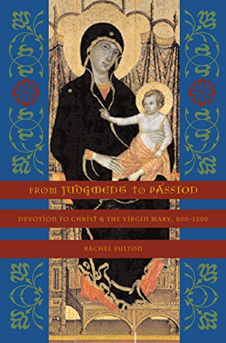 From Judgment to Passion: Devotion to Christ and the Virgin Mary, 800–1200 - Click to Buy