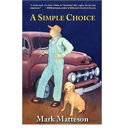 [ A Simple Choice: A Fable of Redemption, Change & Hope ] By Matteson, Mark ( Author ) [ 2009 ) [ Paperback ]