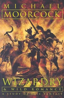 Wizardry and Wild Romance: A Study of Epic Fantasy Moorcock, Michael ( Author ) Mar-16-2004 Paperback - Click to Buy