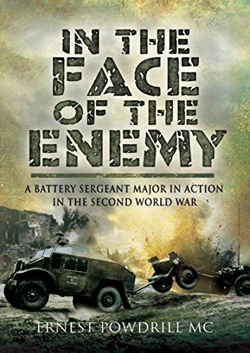 In the Face of the Enemy: A Battery Sergeant Major in Action in the Second World War - Click to Buy