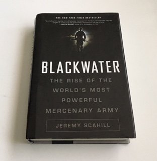 Blackwater: The Rise of the World's Most Powerful Mercenary Army: Revised and Updated