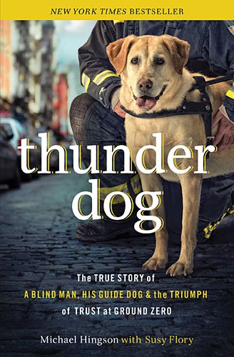 Thunder Dog: The True Story of a Blind Man, His Guide Dog, and the Triumph of Trust at Ground Zero - Click to Buy