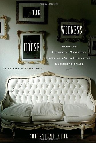 The Witness House: Nazis and Holocaust Survivors Sharing a Villa during the Nuremberg Trials - Click to Buy