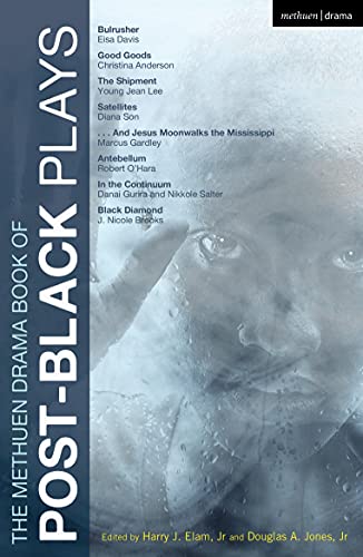 The Methuen Drama Book of Post-Black Plays: Bulrusher; Good Goods; The Shipment; Satellites; And Jesus Moonwalks the Mississippi; Antebellum; In the Continuum; Black Diamond (Play Anthologies) - Click to Buy