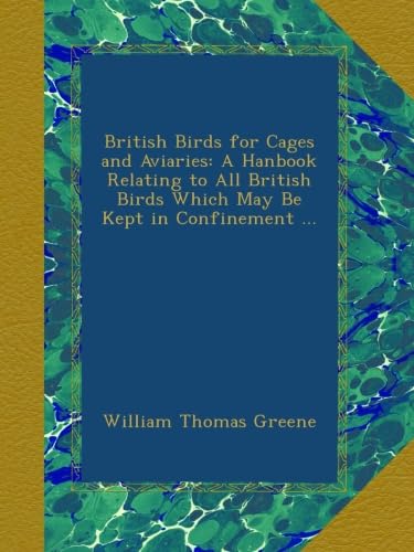 British Birds for Cages and Aviaries: A Hanbook Relating to All British Birds Which May Be Kept in Confinement ... - Click to Buy
